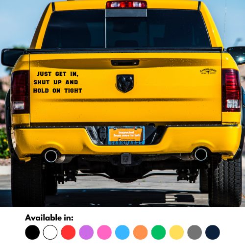 Just Get In, Shut Up And Hold On Tight Sticker