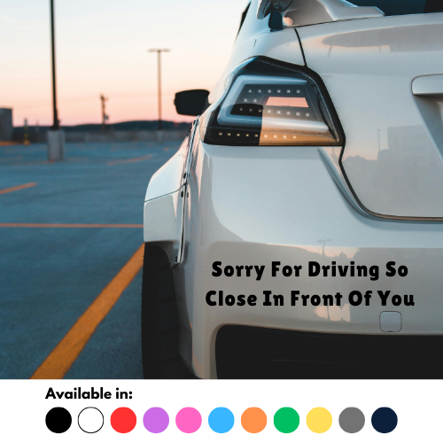 Sorry For Driving So Close In Front Of You Sticker
