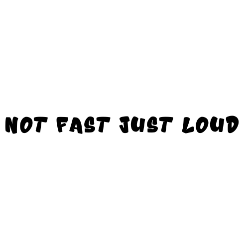 Not Fast Just Loud Sticker