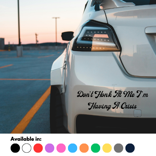 Don't Honk At Me I'm Having A Crisis Sticker