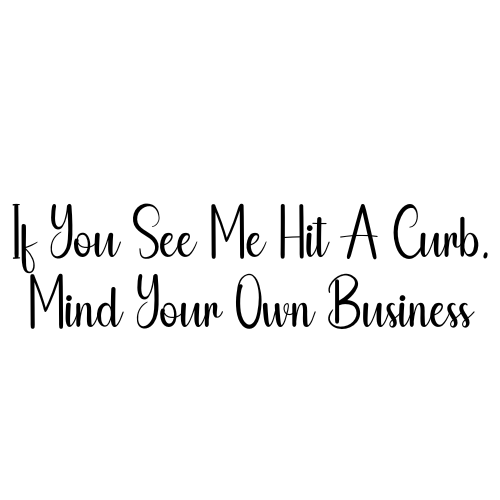 If You See Me Hit A Curb Mind Your Own Business Sticker