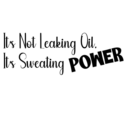 It's Not Leaking Oil It's Sweating Power Sticker