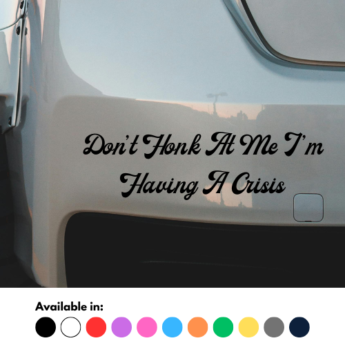 Don't Honk At Me I'm Having A Crisis Sticker