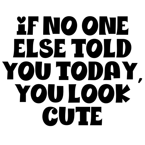 If No One Else Told You Today You Look Cute Sticker