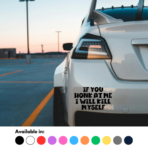 If You Honk At Me I Will Kill Myself Sticker