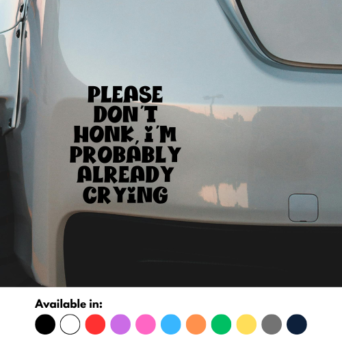 Please Don't Honk I'm Probably Already Crying Sticker