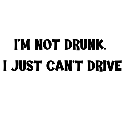 I'm Not Drunk I Just Can't Drive Sticker