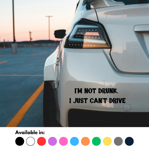I'm Not Drunk I Just Can't Drive Sticker