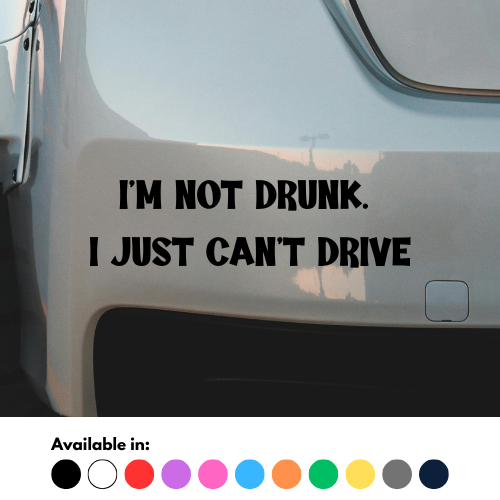 I'm Not Drunk I Just Can't Drive Sticker