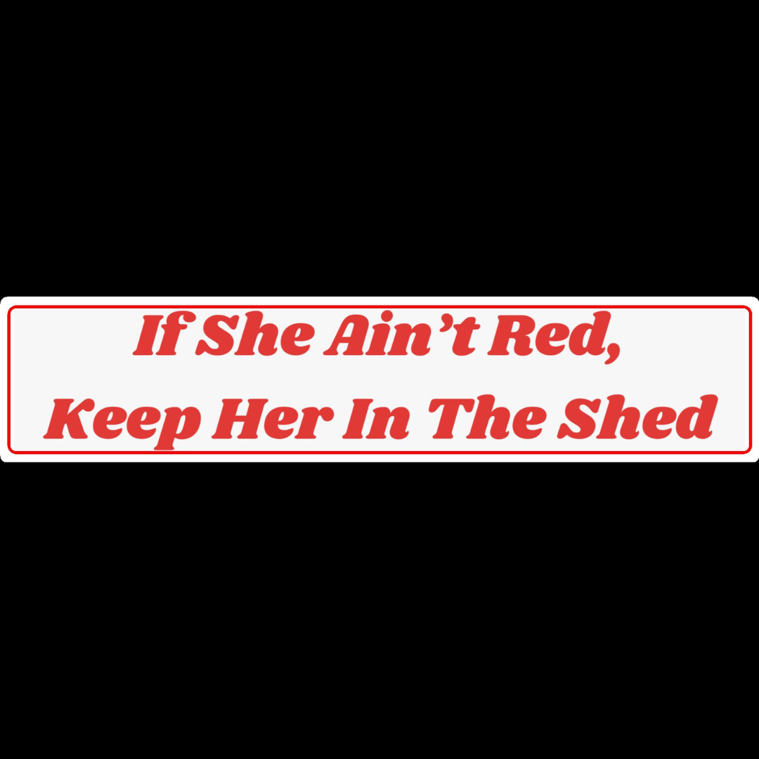 If She Ain't Red Keep Her In The Shed Show Plate