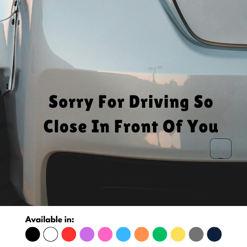 Sorry For Driving So Close In Front Of You Sticker