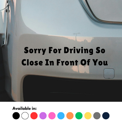 Sorry For Driving So Close In Front Of You Sticker