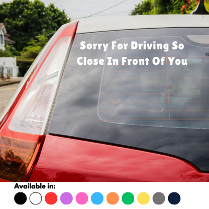 Sorry For Driving So Close In Front Of You Sticker