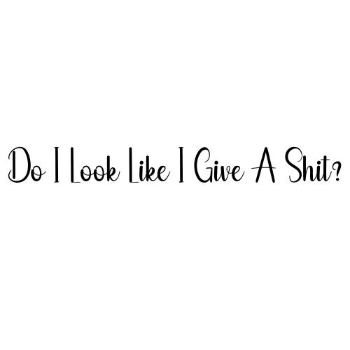 Do I Look Like I Give A Shit? Sticker
