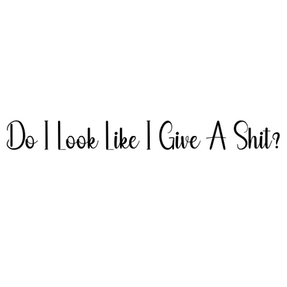 Do I Look Like I Give A Shit? Sticker