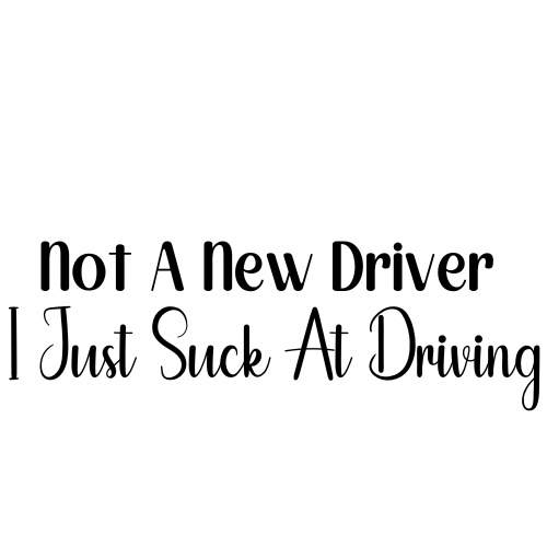 Not A New Driver, I Just Suck At Driving Sticker