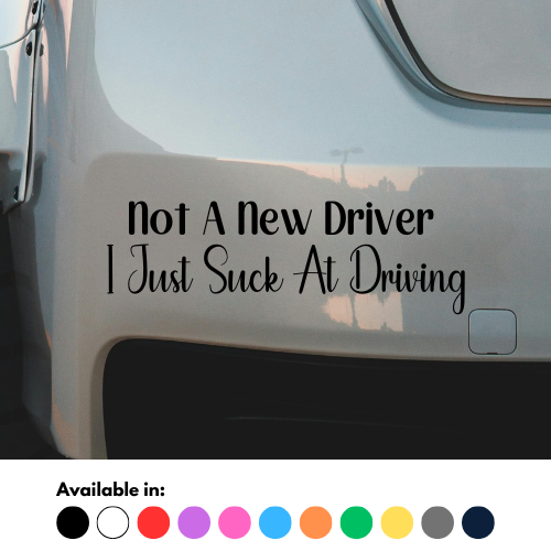 Not A New Driver, I Just Suck At Driving Sticker