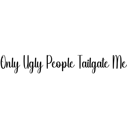 Only Ugly People Tailgate Me Sticker