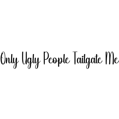 Only Ugly People Tailgate Me Sticker
