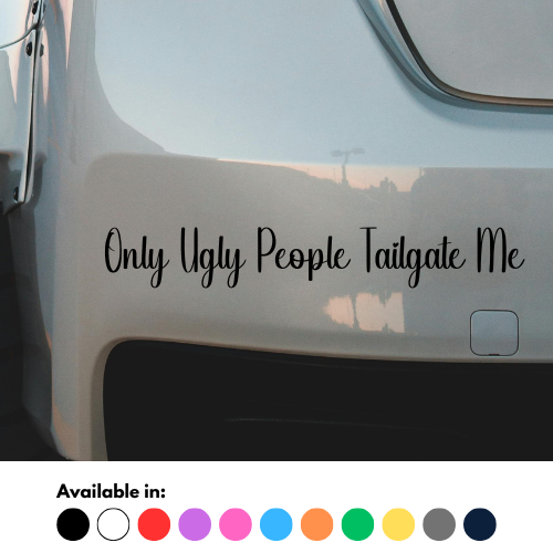 Only Ugly People Tailgate Me Sticker