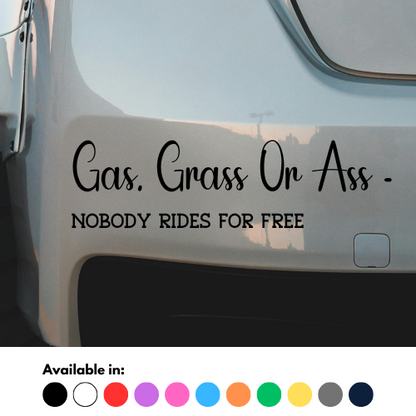 Gas, Grass Or Ass - Nobody Rides For Free Sticker