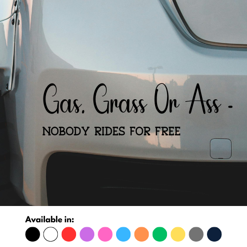 Gas, Grass Or Ass - Nobody Rides For Free Sticker