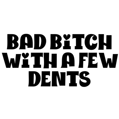 Bad Bitch With A Few Dents Sticker
