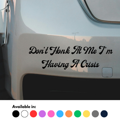 Don't Honk At Me I'm Having A Crisis Sticker