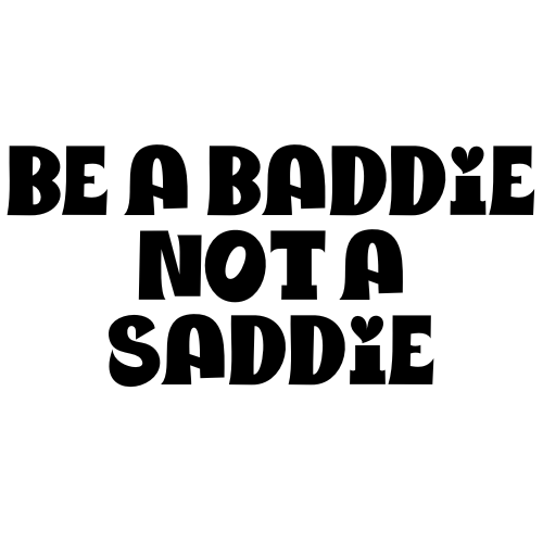 Be A Baddie, Not A Saddie Sticker