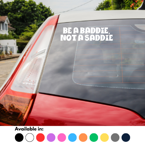 Be A Baddie, Not A Saddie Sticker