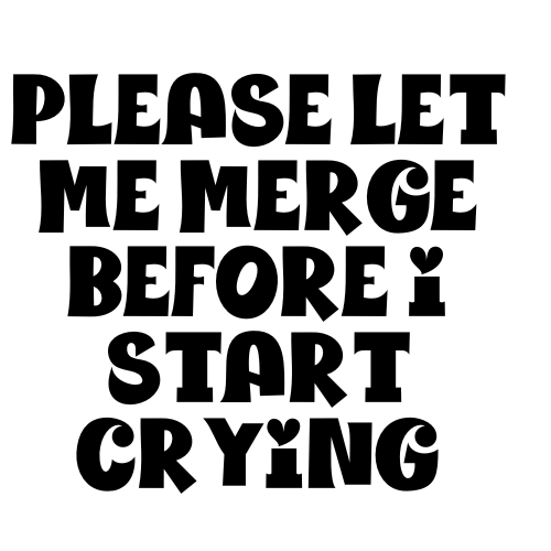 Please Let Me Merge Before I Start Crying Sticker