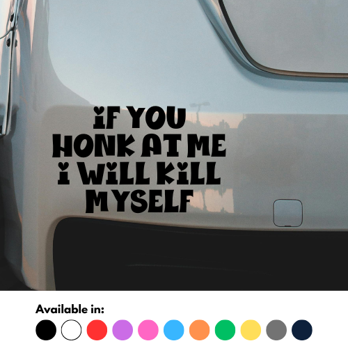 If You Honk At Me I Will Kill Myself Sticker