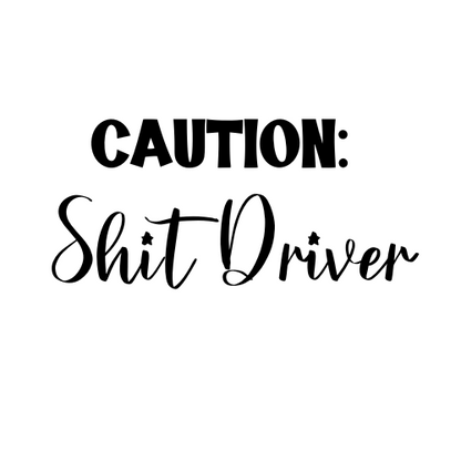 Caution: Shit Driver Sticker