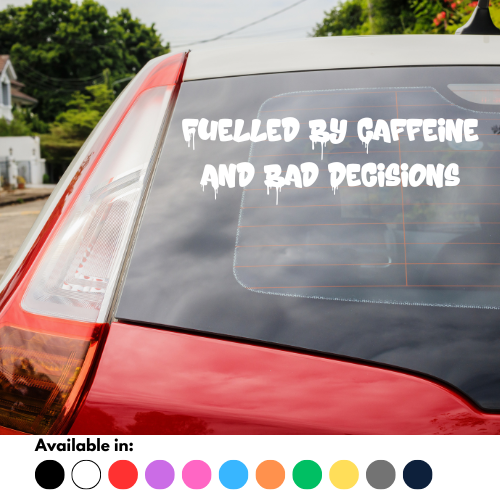 Fuelled By Caffeine And Bad Decisions Sticker