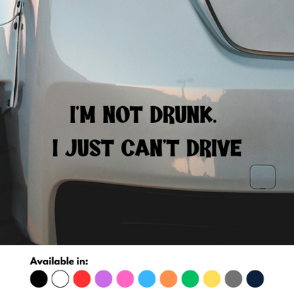 I'm Not Drunk I Just Can't Drive Sticker
