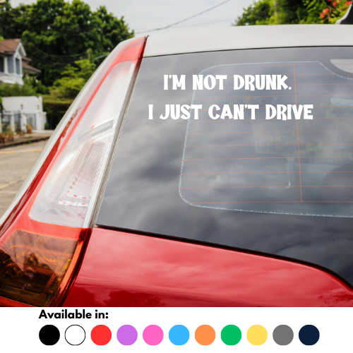 I'm Not Drunk I Just Can't Drive Sticker