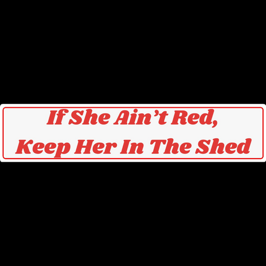 If She Ain't Red Keep Her In The Shed Show Plate